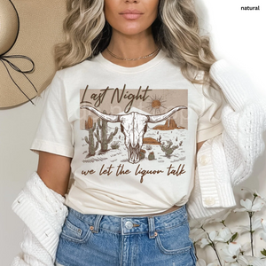 Last Night We Let the Liquor Talk Graphic Tee
