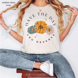 The Day You Deserve Graphic Tee